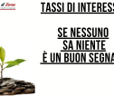 Tassi di interesse; se nessuno sa niente è un buon segnale